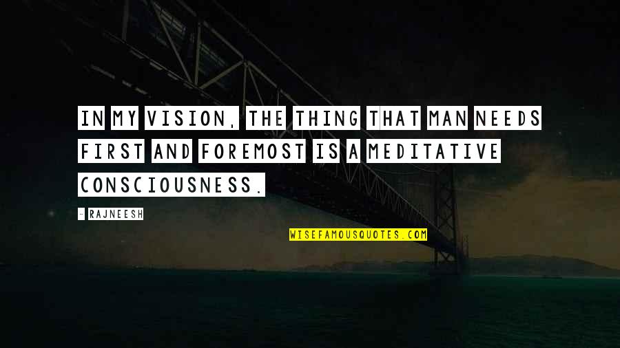 Chauncy Jones Quotes By Rajneesh: In my vision, the thing that man needs