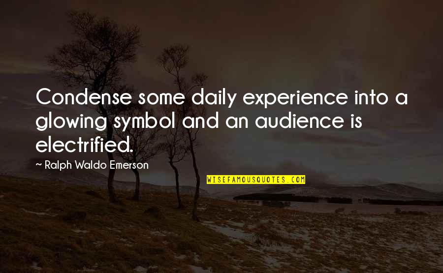 Chauncy Menace To Society Quotes By Ralph Waldo Emerson: Condense some daily experience into a glowing symbol