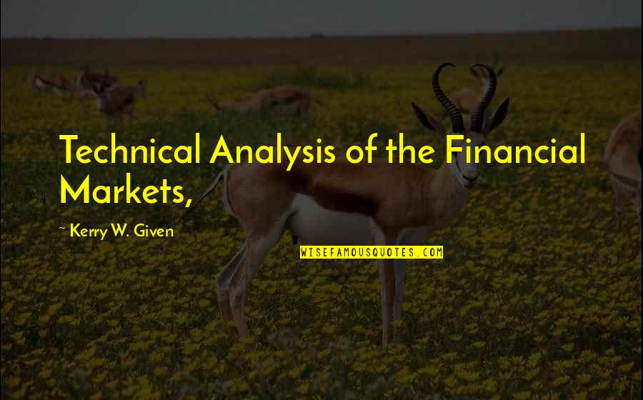Chauncy School Quotes By Kerry W. Given: Technical Analysis of the Financial Markets,