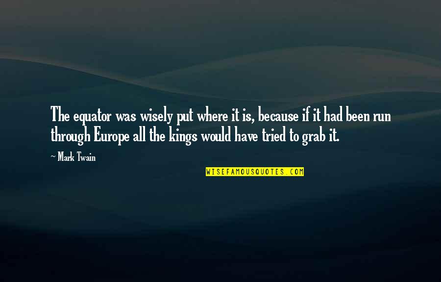 Chauncy's Quotes By Mark Twain: The equator was wisely put where it is, Chauncy's Quotes By Mark Twain: The equator was wisely put where it is,