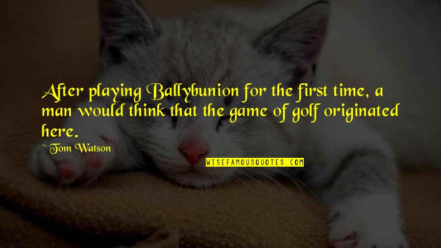 Chaundra Carrico Quotes By Tom Watson: After playing Ballybunion for the first time, a Chaundra Carrico Quotes By Tom Watson: After playing Ballybunion for the first time, a