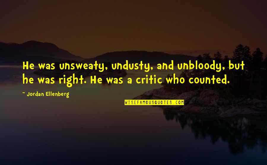 Chaundra Lasater Quotes By Jordan Ellenberg: He was unsweaty, undusty, and unbloody, but he Chaundra Lasater Quotes By Jordan Ellenberg: He was unsweaty, undusty, and unbloody, but he