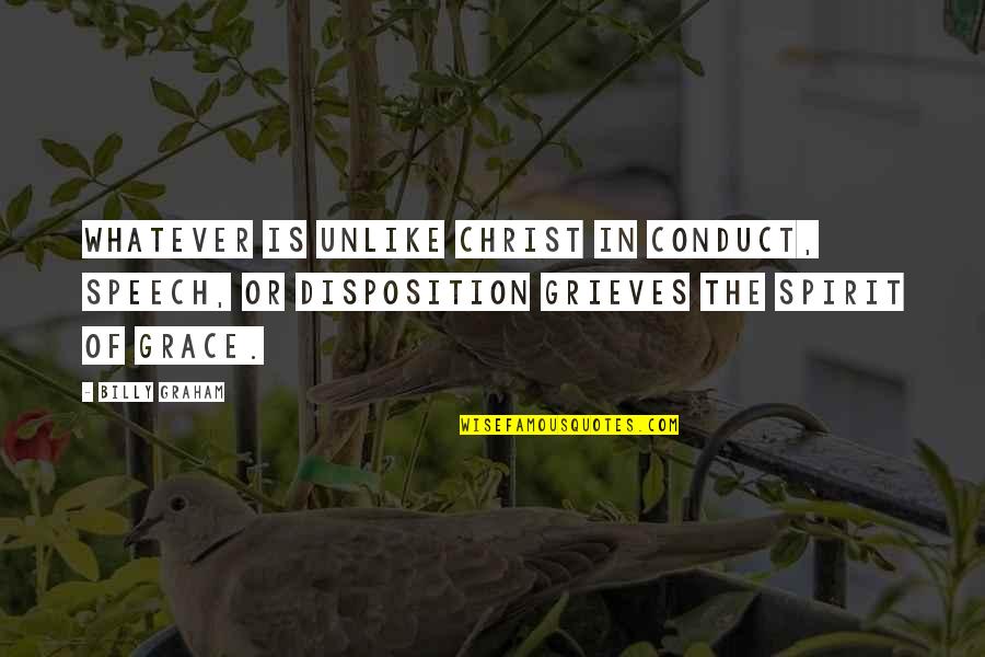 Chaunice Keogh Quotes By Billy Graham: Whatever is unlike Christ in conduct, speech, or Chaunice Keogh Quotes By Billy Graham: Whatever is unlike Christ in conduct, speech, or
