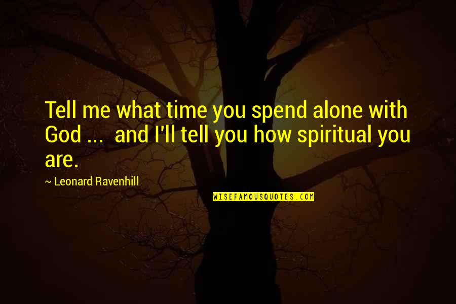 Chaunice Tarver Quotes By Leonard Ravenhill: Tell me what time you spend alone with