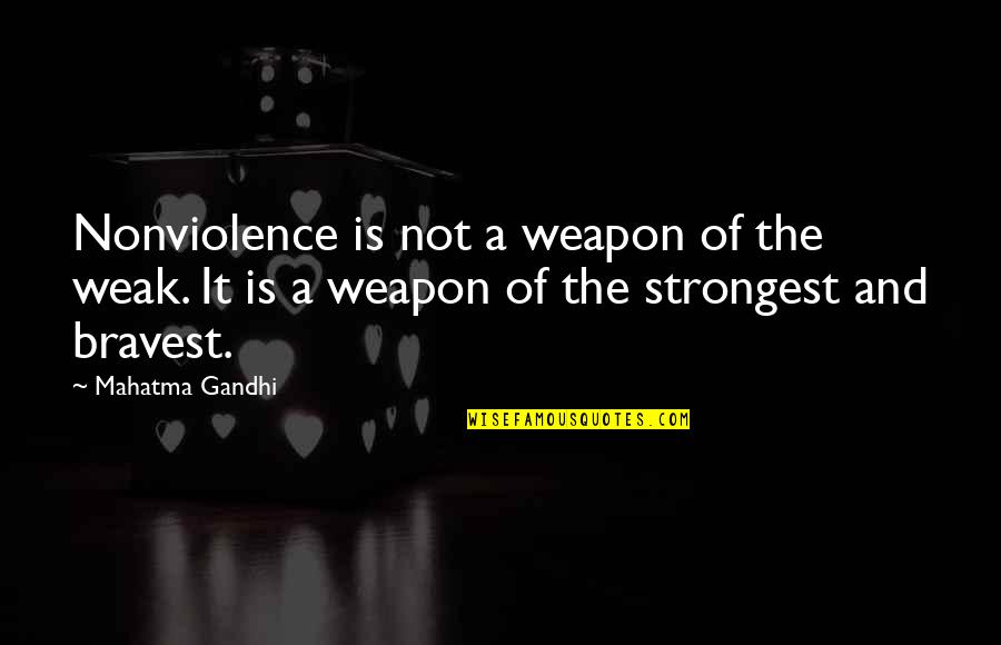 Chauntress Quotes By Mahatma Gandhi: Nonviolence is not a weapon of the weak.