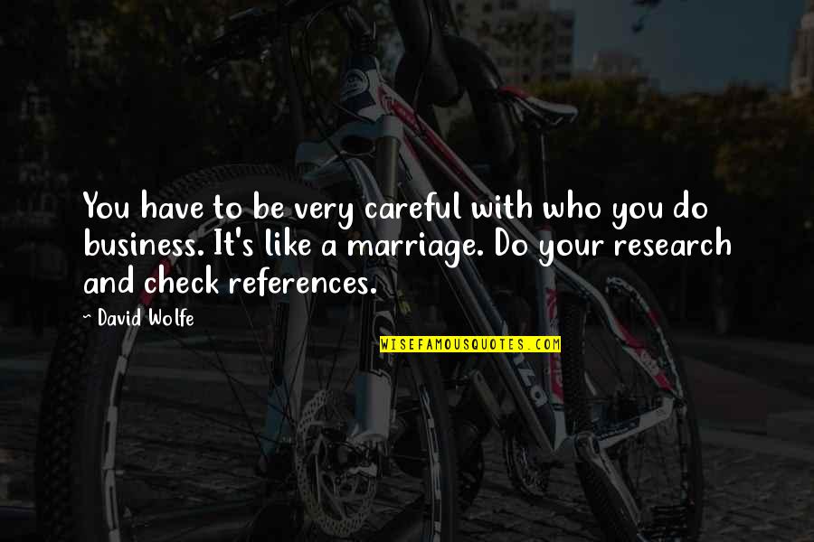 Chaunu Pierre Quotes By David Wolfe: You have to be very careful with who