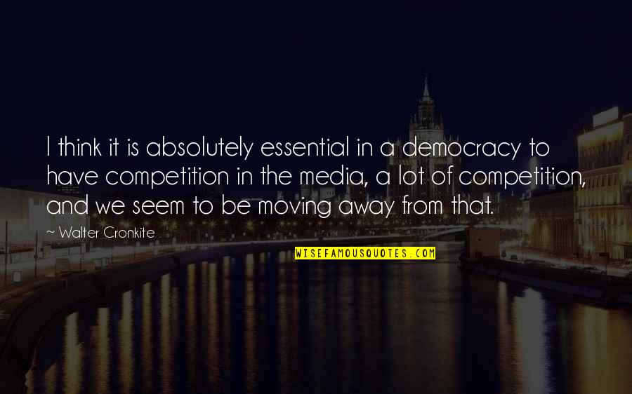 Chaunu Pierre Quotes By Walter Cronkite: I think it is absolutely essential in a