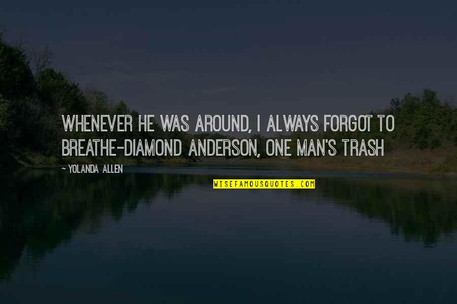 Chaunu Pierre Quotes By Yolanda Allen: Whenever he was around, I always forgot to