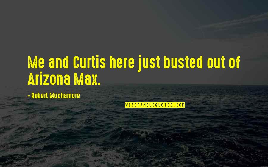 Chaurasia Caste Quotes By Robert Muchamore: Me and Curtis here just busted out of Chaurasia Caste Quotes By Robert Muchamore: Me and Curtis here just busted out of