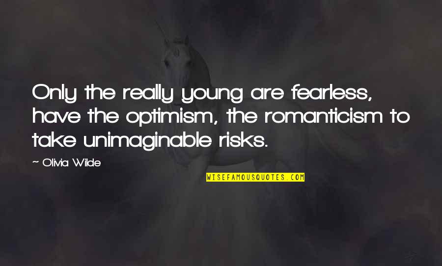 Chaurasia Om Quotes By Olivia Wilde: Only the really young are fearless, have the