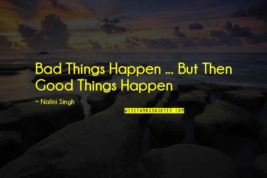 Chaurasia Temple Quotes By Nalini Singh: Bad Things Happen ... But Then Good Things