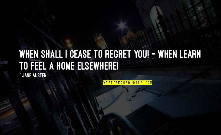 Chaushevski Quotes By Jane Austen: When shall I cease to regret you! -