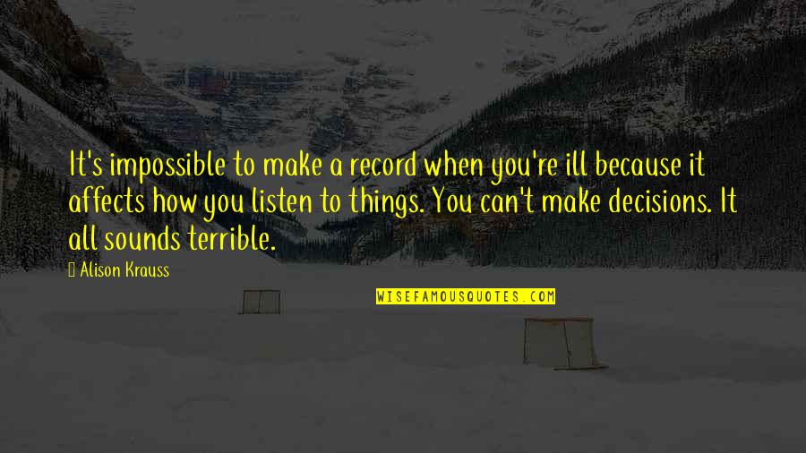 Chausses Quotes By Alison Krauss: It's impossible to make a record when you're