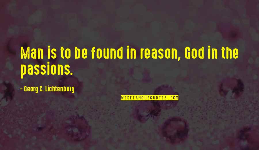 Chauvelin Book Quotes By Georg C. Lichtenberg: Man is to be found in reason, God