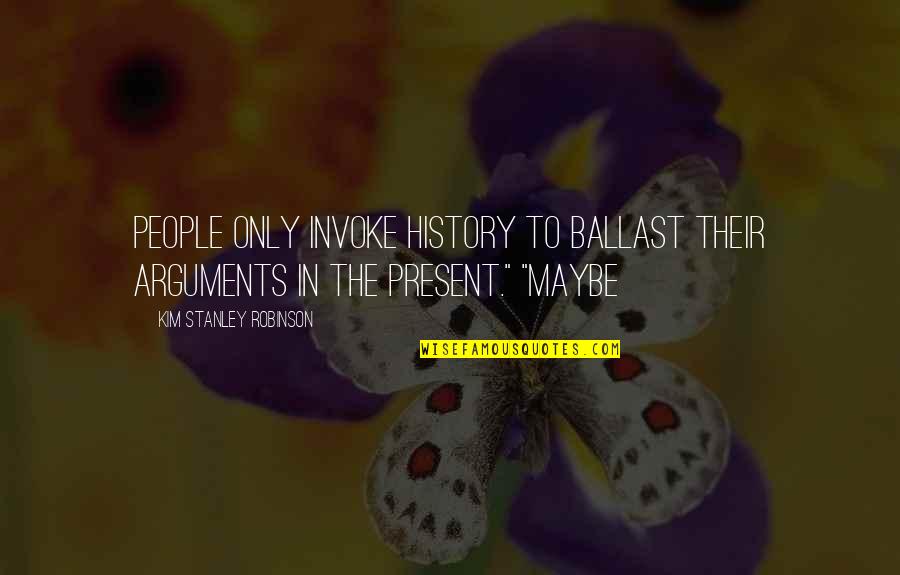 Chauvenet Criteria Quotes By Kim Stanley Robinson: People only invoke history to ballast their arguments