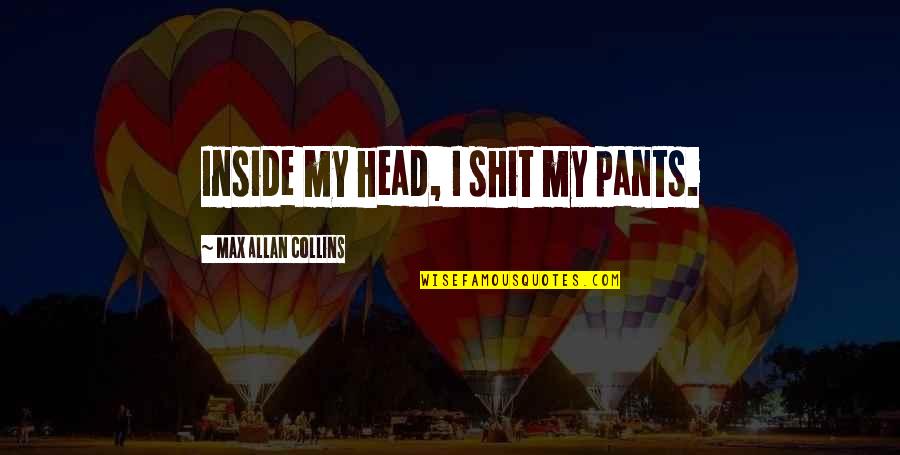 Chauvenet Criteria Quotes By Max Allan Collins: Inside my head, I shit my pants.