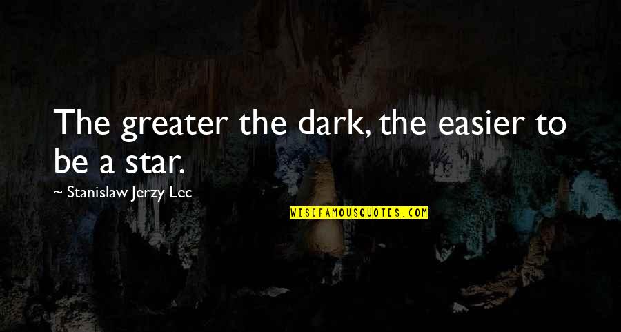 Chauvenet Criteria Quotes By Stanislaw Jerzy Lec: The greater the dark, the easier to be