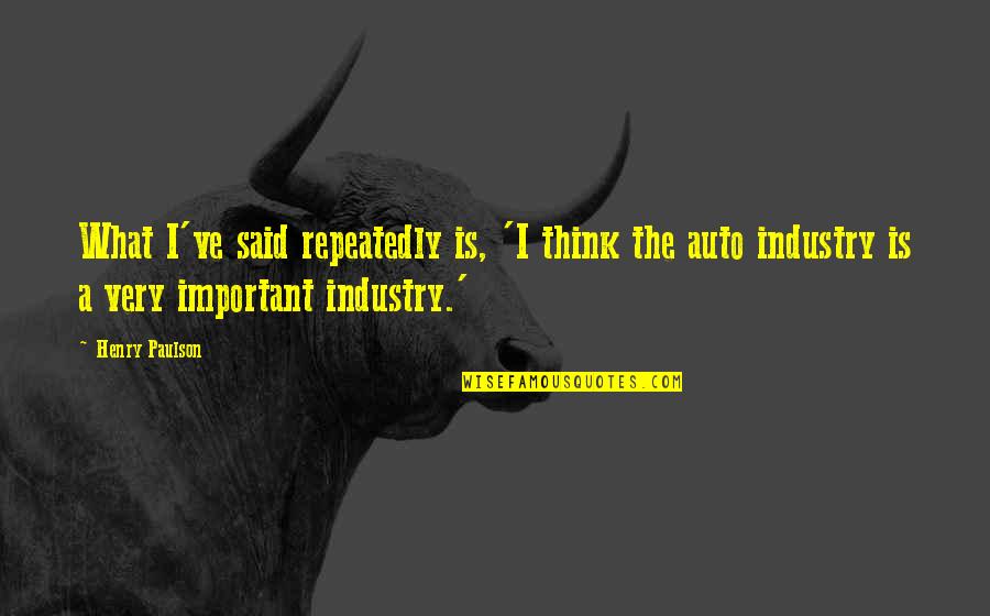 Chauvenet Prize Quotes By Henry Paulson: What I've said repeatedly is, 'I think the Chauvenet Prize Quotes By Henry Paulson: What I've said repeatedly is, 'I think the
