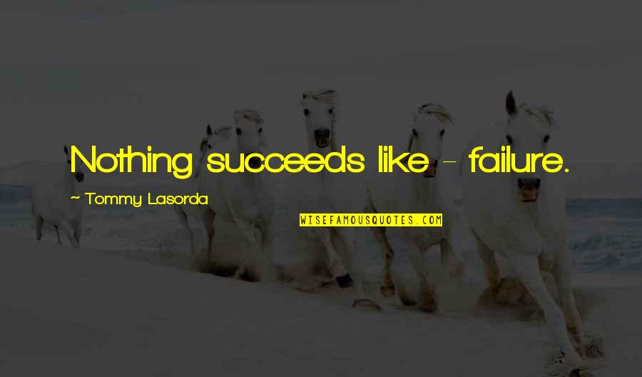 Chauvet Quotes By Tommy Lasorda: Nothing succeeds like - failure.