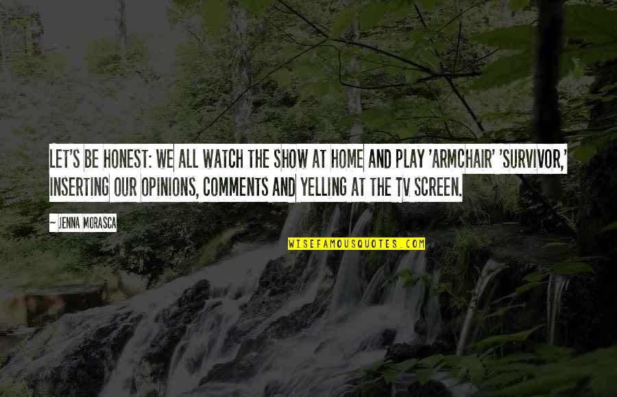 Chaux In English Quotes By Jenna Morasca: Let's be honest: we all watch the show Chaux In English Quotes By Jenna Morasca: Let's be honest: we all watch the show