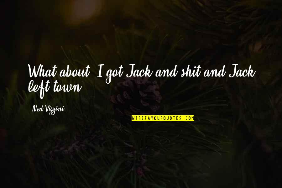 Chavacano Quotes By Ned Vizzini: What about: I got Jack and shit and