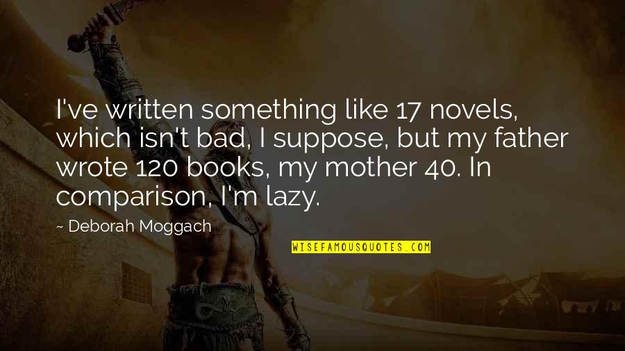 Chavacano Sweet Quotes By Deborah Moggach: I've written something like 17 novels, which isn't