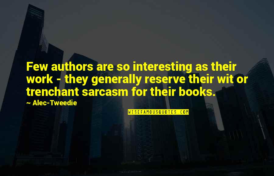 Chaval De La Quotes By Alec-Tweedie: Few authors are so interesting as their work