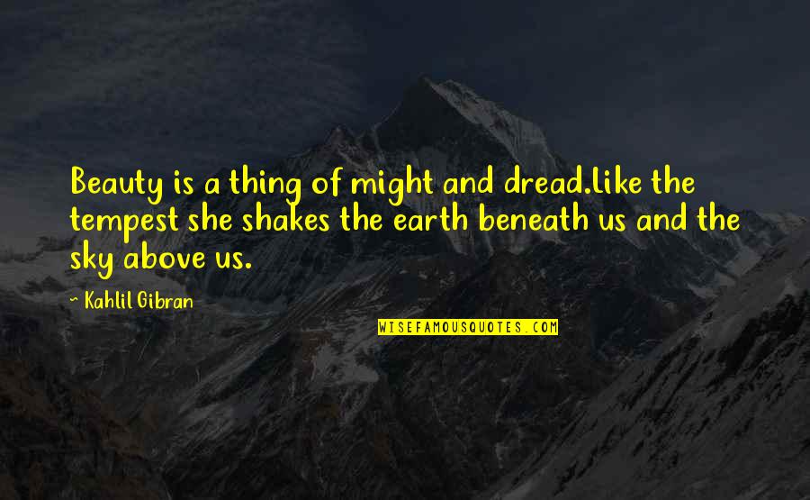 Chaval De La Quotes By Kahlil Gibran: Beauty is a thing of might and dread.Like