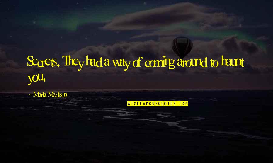 Chaval De La Quotes By Marla Madison: Secrets. They had a way of coming around
