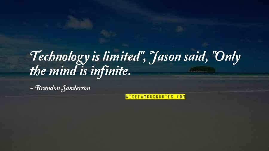 Chavalas Quotes By Brandon Sanderson: Technology is limited", Jason said, "Only the mind