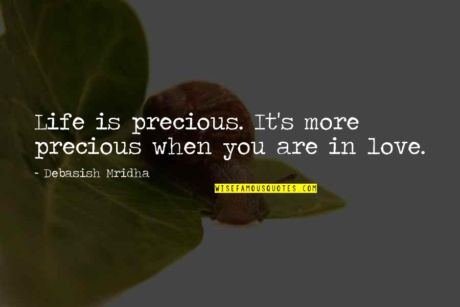 Chavalas Quotes By Debasish Mridha: Life is precious. It's more precious when you