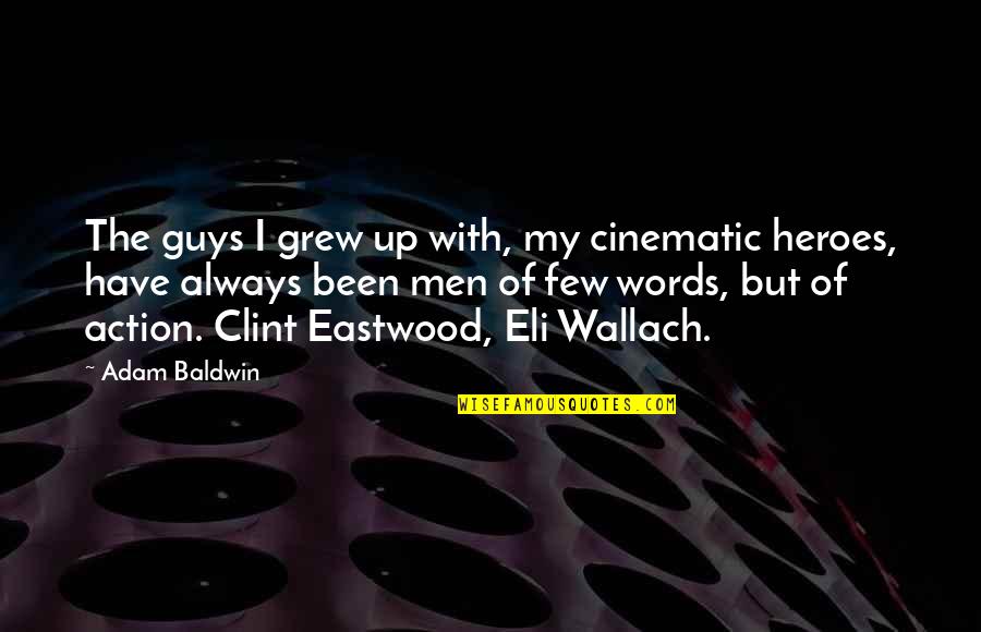 Chavana Bowser Quotes By Adam Baldwin: The guys I grew up with, my cinematic