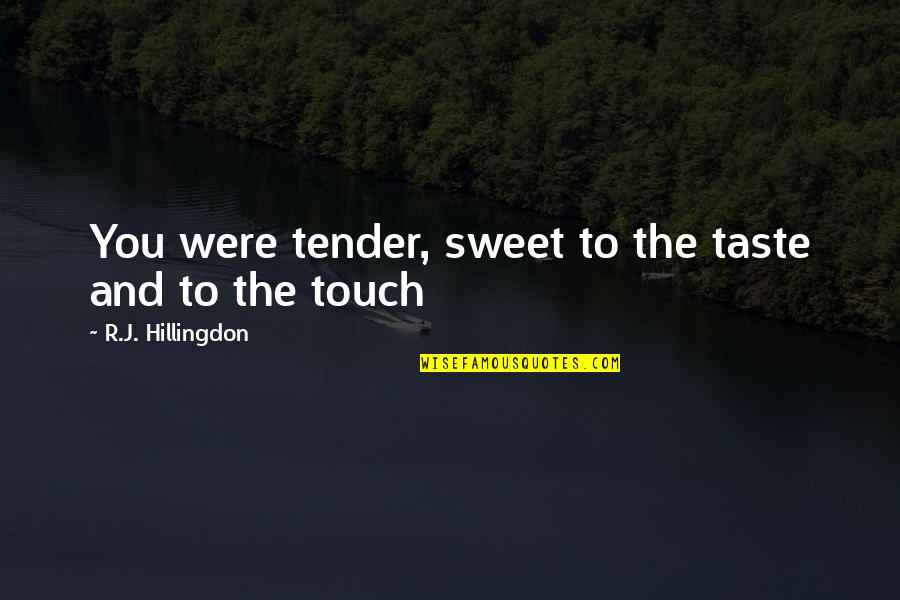 Chavaniac Quotes By R.J. Hillingdon: You were tender, sweet to the taste and