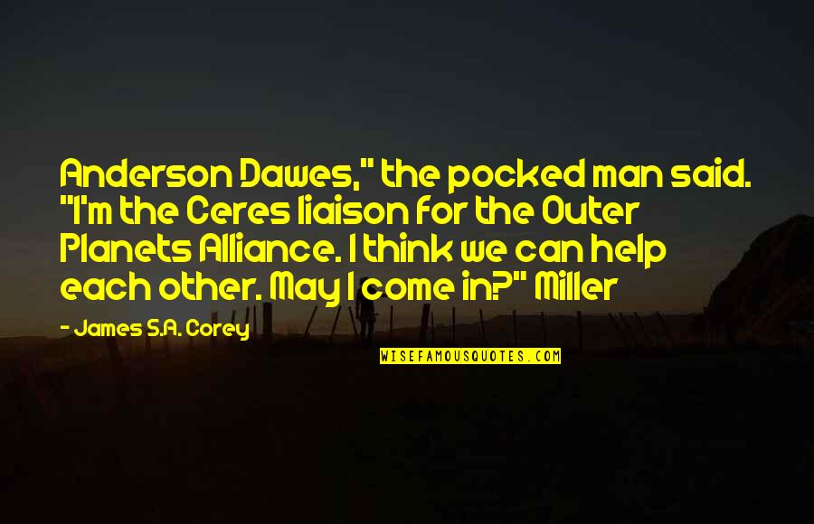 Chavanne Insurance Quotes By James S.A. Corey: Anderson Dawes," the pocked man said. "I'm the