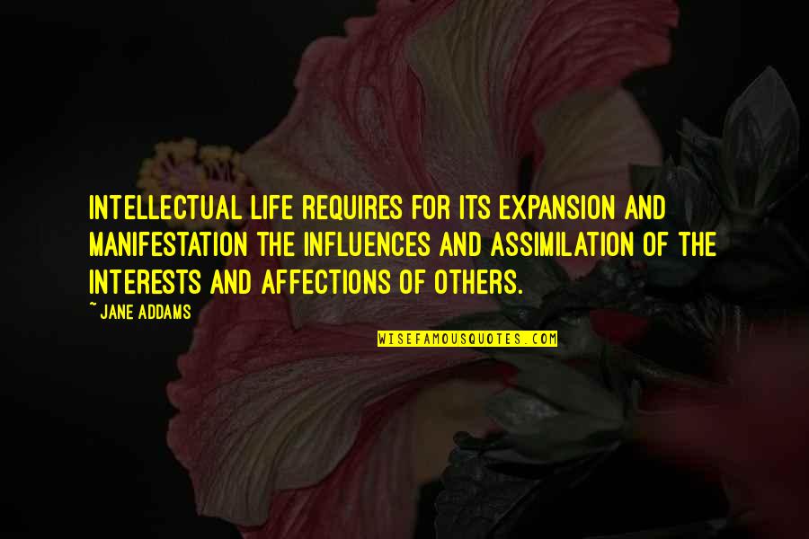 Chavanne Jester Quotes By Jane Addams: Intellectual life requires for its expansion and manifestation