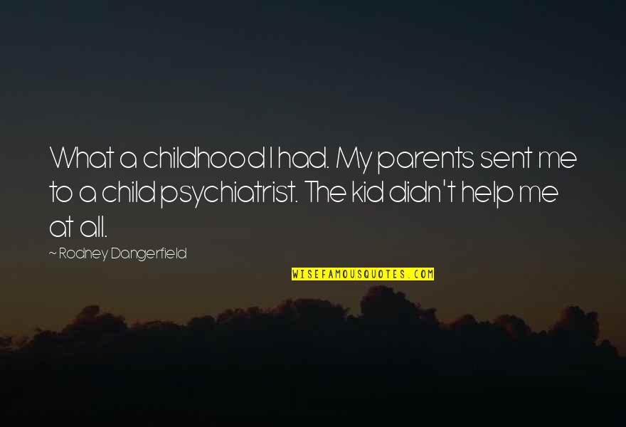 Chavanne Jester Quotes By Rodney Dangerfield: What a childhood I had. My parents sent