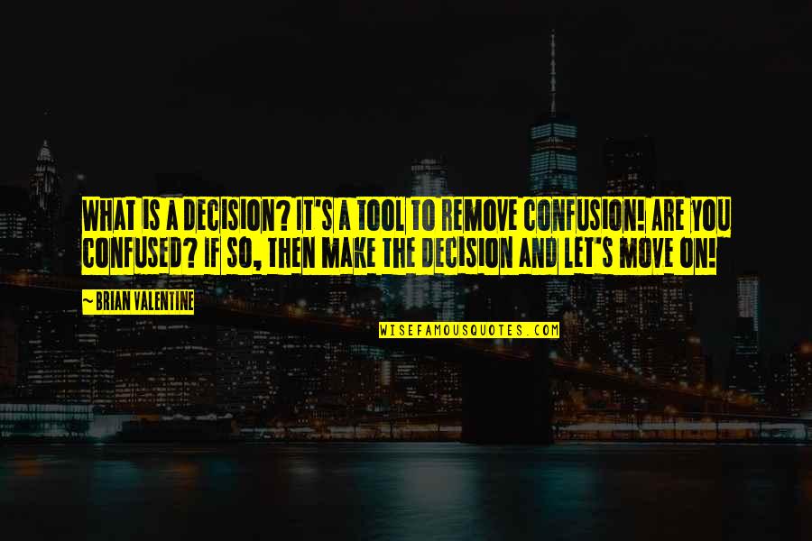 Chavanne Stine Quotes By Brian Valentine: What is a decision? It's a tool to Chavanne Stine Quotes By Brian Valentine: What is a decision? It's a tool to