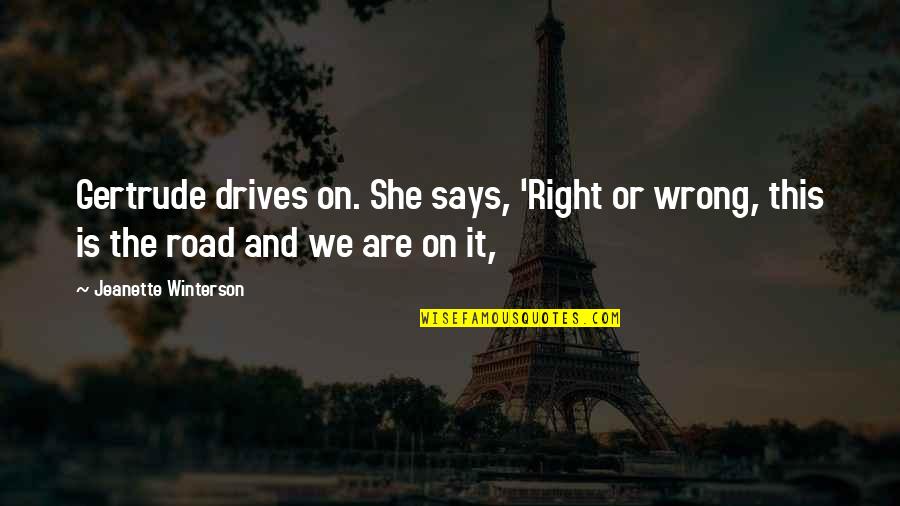 Chavannes De Bogis Quotes By Jeanette Winterson: Gertrude drives on. She says, 'Right or wrong, Chavannes De Bogis Quotes By Jeanette Winterson: Gertrude drives on. She says, 'Right or wrong,