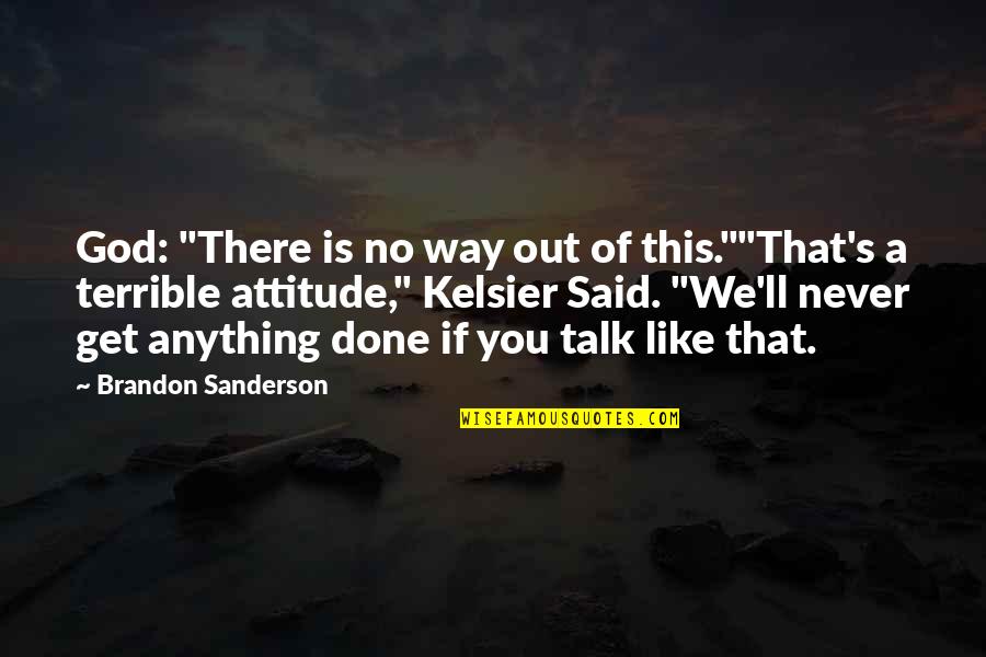 Chavannes Jean Baptiste Quotes By Brandon Sanderson: God: "There is no way out of this.""That's Chavannes Jean Baptiste Quotes By Brandon Sanderson: God: "There is no way out of this.""That's