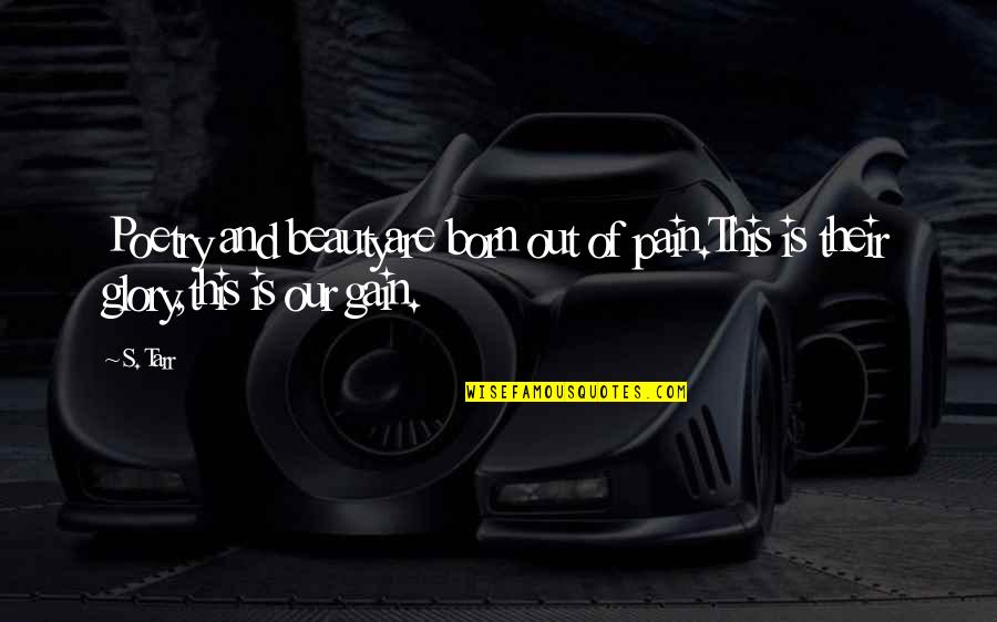 Chavannes Jean Baptiste Quotes By S. Tarr: Poetry and beautyare born out of pain.This is