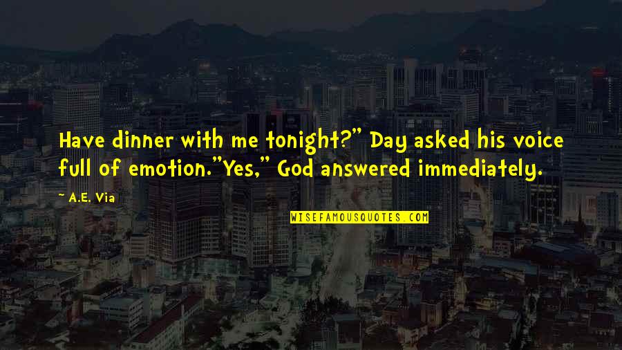 Chavannes Jeune Quotes By A.E. Via: Have dinner with me tonight?" Day asked his
