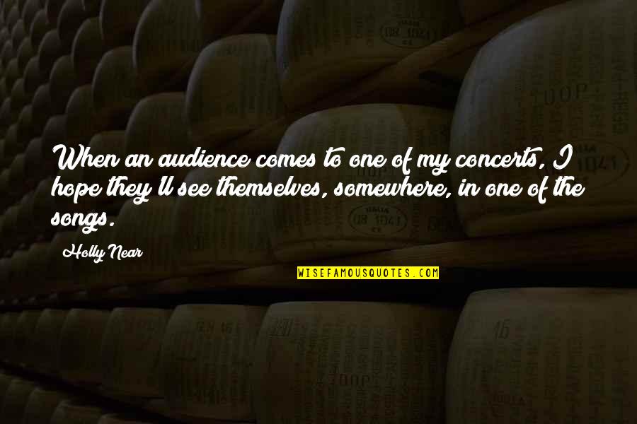 Chavant Monu Quotes By Holly Near: When an audience comes to one of my Chavant Monu Quotes By Holly Near: When an audience comes to one of my