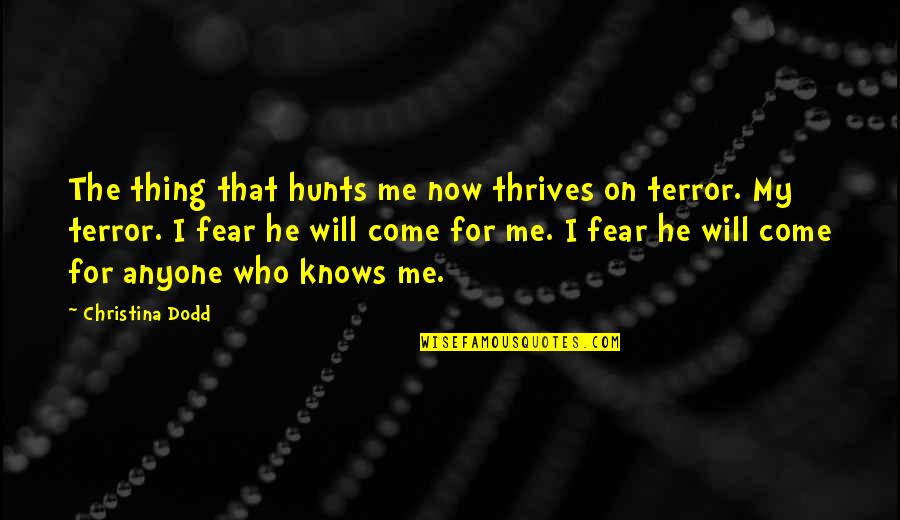 Chavara Kuriakose Quotes By Christina Dodd: The thing that hunts me now thrives on Chavara Kuriakose Quotes By Christina Dodd: The thing that hunts me now thrives on