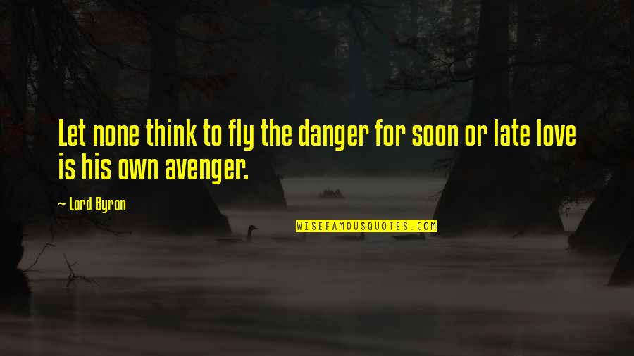 Chavara Kuriakose Quotes By Lord Byron: Let none think to fly the danger for