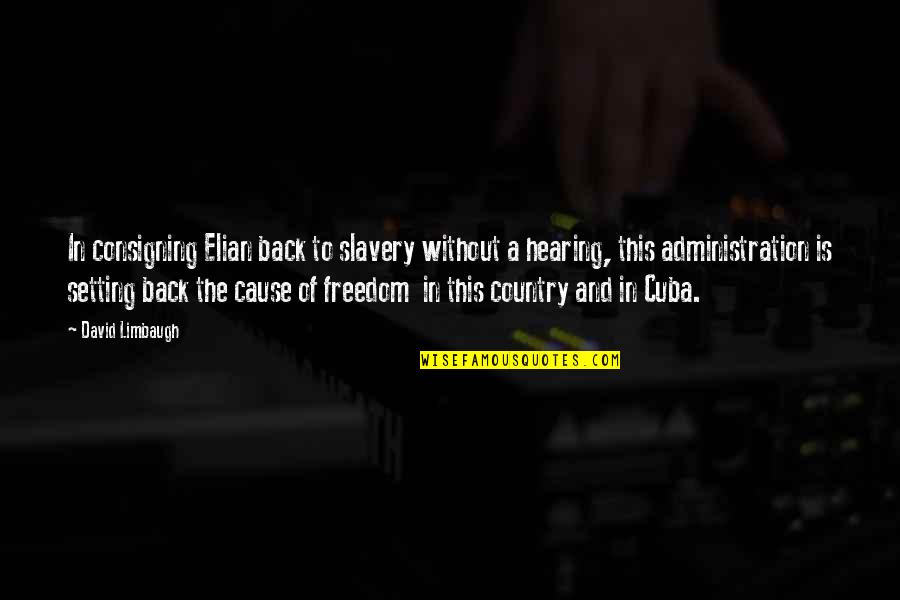 Chavarri Aricha Quotes By David Limbaugh: In consigning Elian back to slavery without a Chavarri Aricha Quotes By David Limbaugh: In consigning Elian back to slavery without a