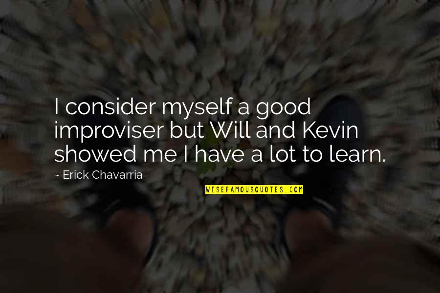 Chavarria Quotes By Erick Chavarria: I consider myself a good improviser but Will