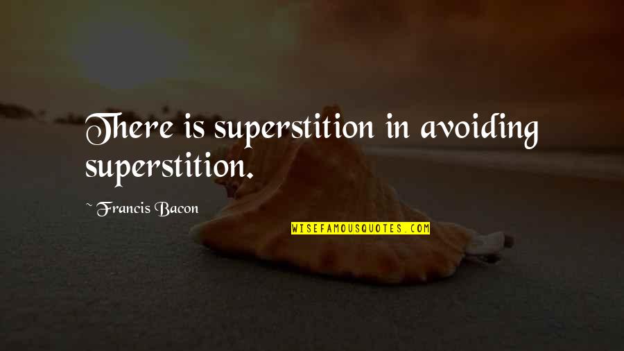 Chavdar Bulgaria Quotes By Francis Bacon: There is superstition in avoiding superstition.
