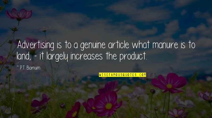 Chavero Cocinero Quotes By P.T. Barnum: Advertising is to a genuine article what manure Chavero Cocinero Quotes By P.T. Barnum: Advertising is to a genuine article what manure
