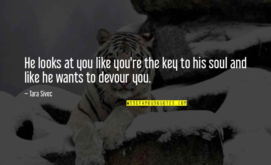 Chaverria Quotes By Tara Sivec: He looks at you like you're the key