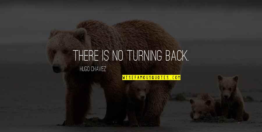 Chavez Hugo Quotes By Hugo Chavez: There is no turning back.
